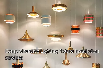 Comprehensive Lighting Fixture Installation Services Comprehensive Lighting Fixture Installation Services
