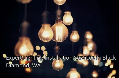 Expert Lighting Installation Services in Black Diamond, WA Expert Lighting Installation Services in Black Diamond, WA