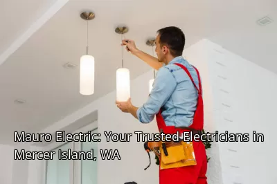 Mauro Electric: Your Trusted Electricians in Mercer Island, WA Mauro Electric: Your Trusted Electricians in Mercer Island, WA