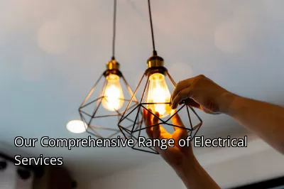 Our Comprehensive Range of Electrical Services Our Comprehensive Range of Electrical Services