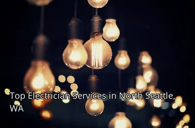 Top Electrician Services in North Seattle, WA Top Electrician Services in North Seattle, WA