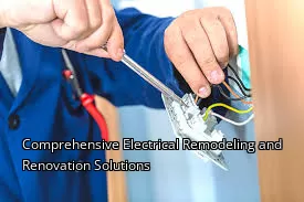 Comprehensive Electrical Remodeling and Renovation Solutions Comprehensive Electrical Remodeling and Renovation Solutions