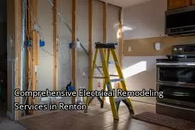 Comprehensive Electrical Remodeling Services in Renton Comprehensive Electrical Remodeling Services in Renton
