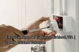 Electrical Remodel Experts in Kirkland, WA | Safe & Efficient Solutions Electrical Remodel Experts in Kirkland, WA | Safe & Efficient Solutions