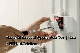 Electrical Remodel Experts Near You | Safe & Efficient Solutions Electrical Remodel Experts Near You | Safe & Efficient Solutions