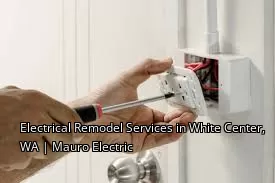 Electrical Remodel Services in White Center, WA | Mauro Electric Electrical Remodel Services in White Center, WA | Mauro Electric