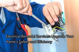 Electrical Remodel Services: Upgrade Your Home's Safety and Efficiency Electrical Remodel Services: Upgrade Your Home's Safety and Efficiency