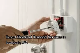 Expert Electrical Remodel Services in Issaquah, WA Expert Electrical Remodel Services in Issaquah, WA