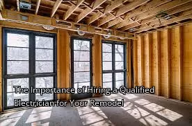The Importance of Hiring a Qualified Electrician for Your Remodel The Importance of Hiring a Qualified Electrician for Your Remodel