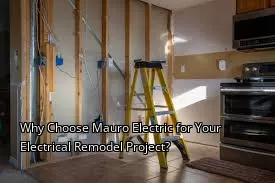 Why Choose Mauro Electric for Your Electrical Remodel Project? Why Choose Mauro Electric for Your Electrical Remodel Project?