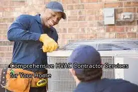 Comprehensive HVAC Contractor Services for Your Home Comprehensive HVAC Contractor Services for Your Home
