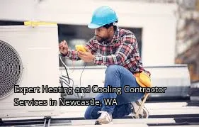 Expert Heating and Cooling Contractor Services in Newcastle, WA
