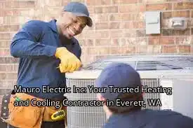 Mauro Electric Inc: Your Trusted Heating and Cooling Contractor in Everett, WA