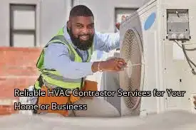 Reliable HVAC Contractor Services for Your Home or Business