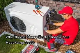 Why Choose Mauro Electric Inc for Your Heat Pump Needs Why Choose Mauro Electric Inc for Your Heat Pump Needs