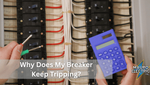 Why Does My Breaker Keep Tripping? - Mauro Electric